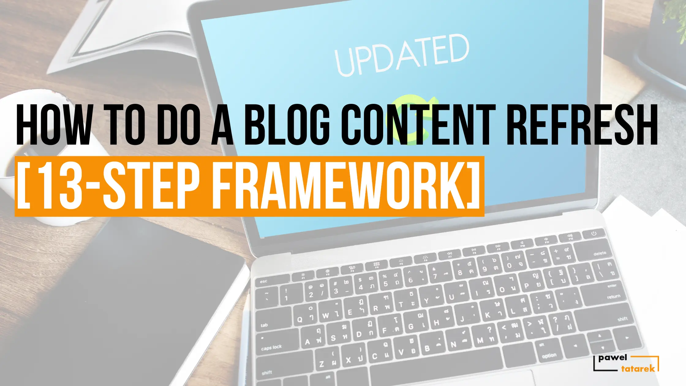 how to do a blog content refresh pawel tatarek freelance b2b saas content writer