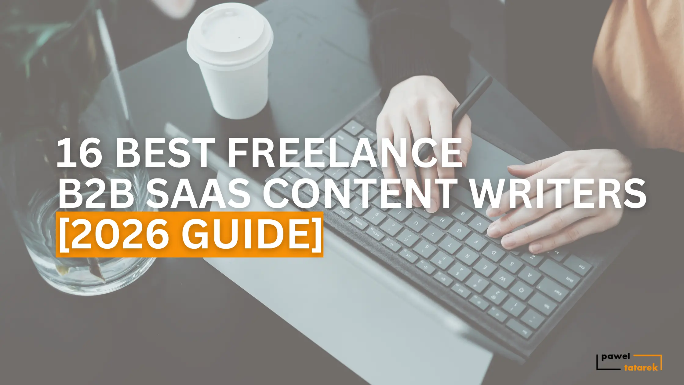 16 best freelance b2b saas content writers pawel tatarekfeatured image