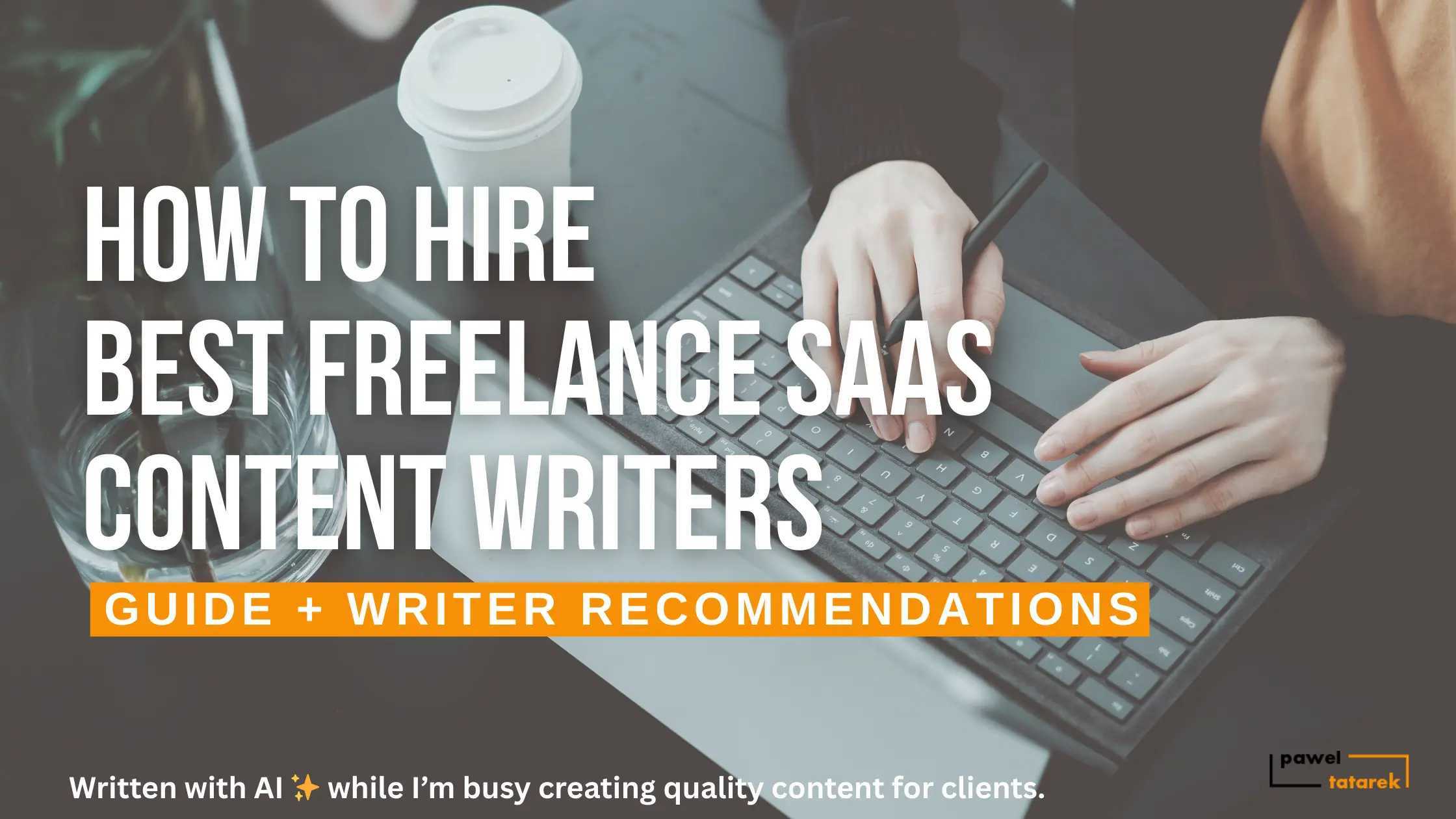 how to hire a freelance writer pawel tatarek freelance B2B SaaS writer