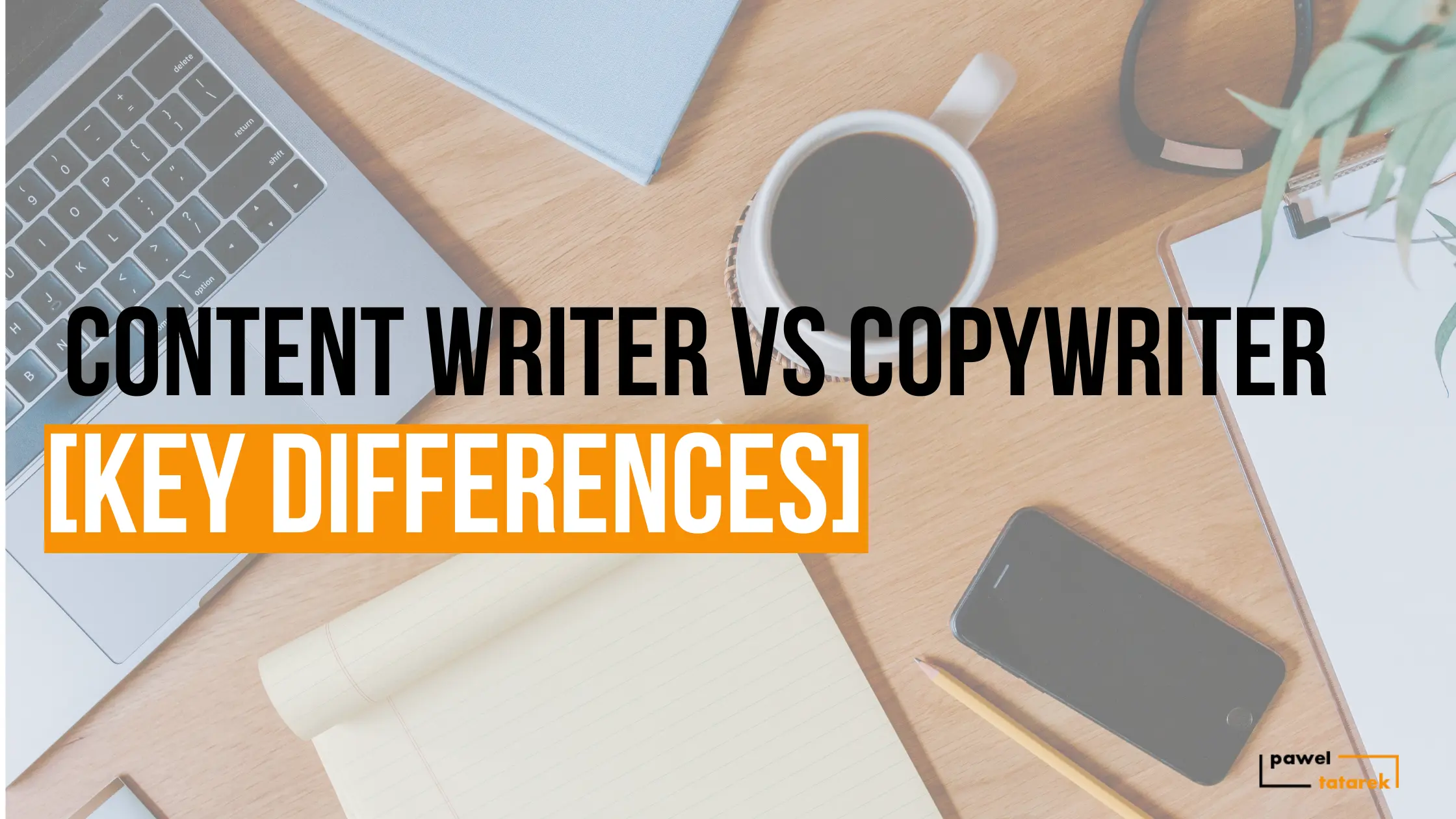 content writer vs copywriter pawel tatarek freelance B2B SaaS writer