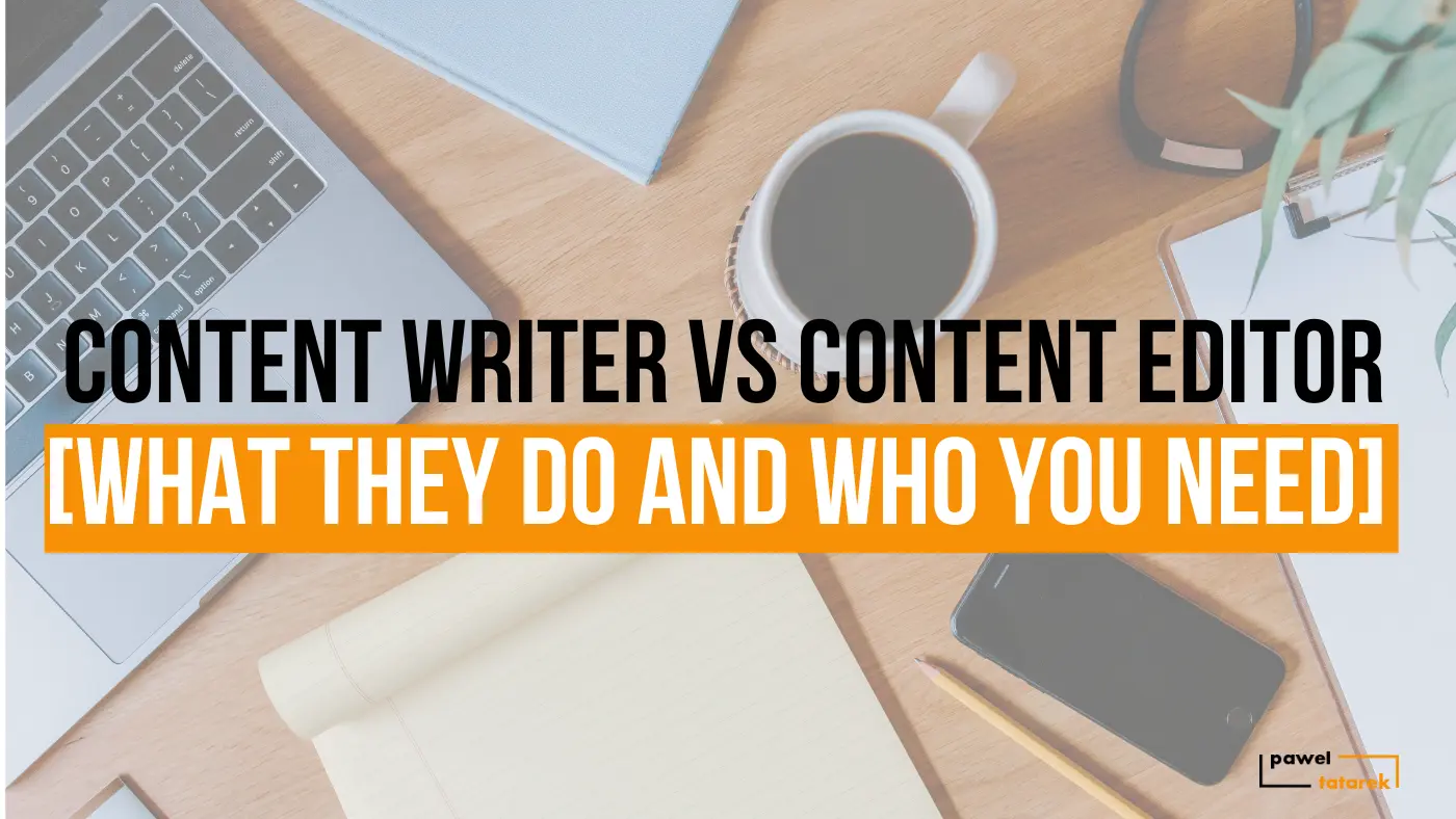content writer vs content editor pawel tatarek freelance B2B SaaS writer featured image